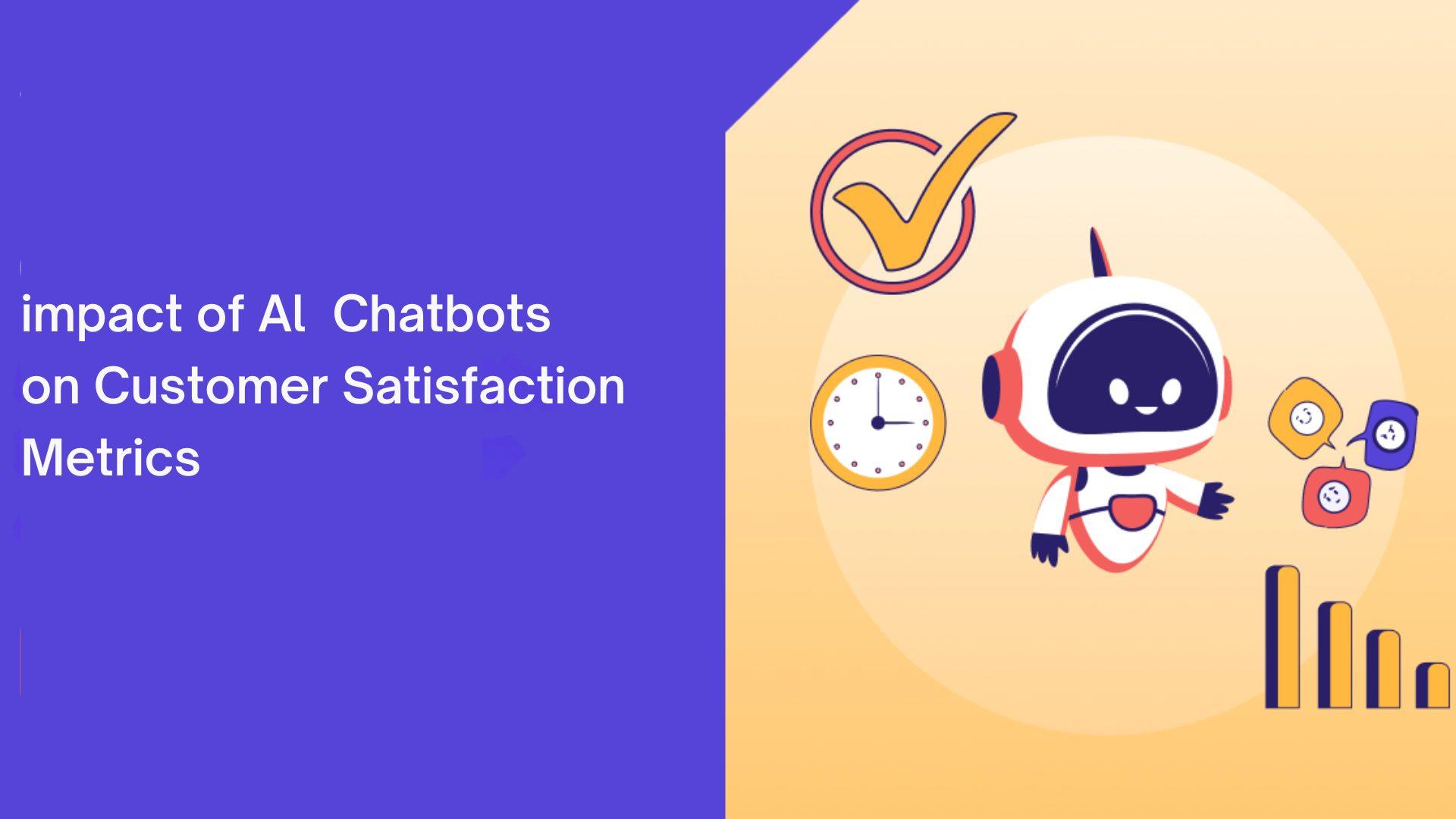 AI Chatbots on Customer Satisfaction Metrics