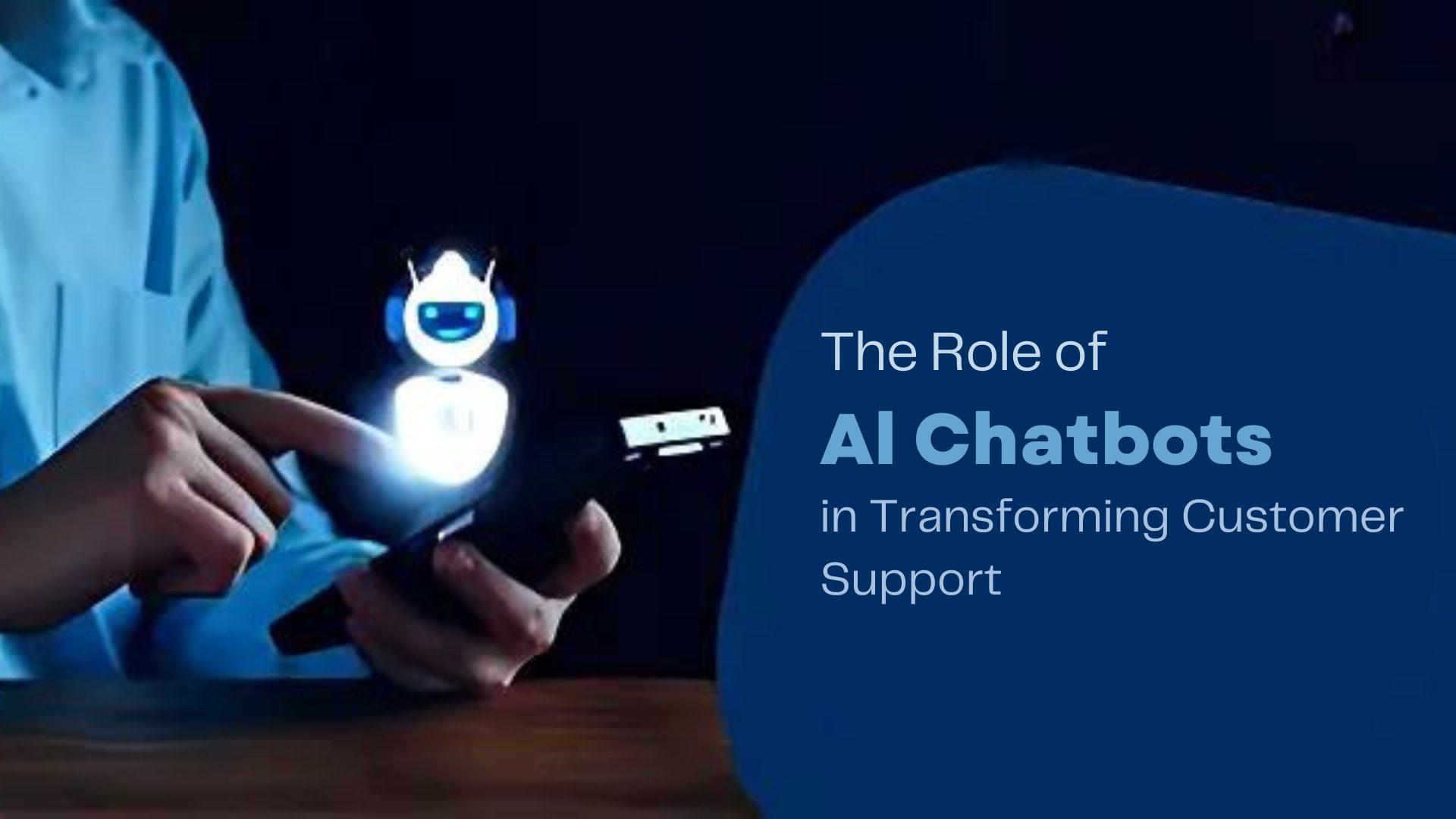 The Role of AI Chatbots in Transforming Customer Support