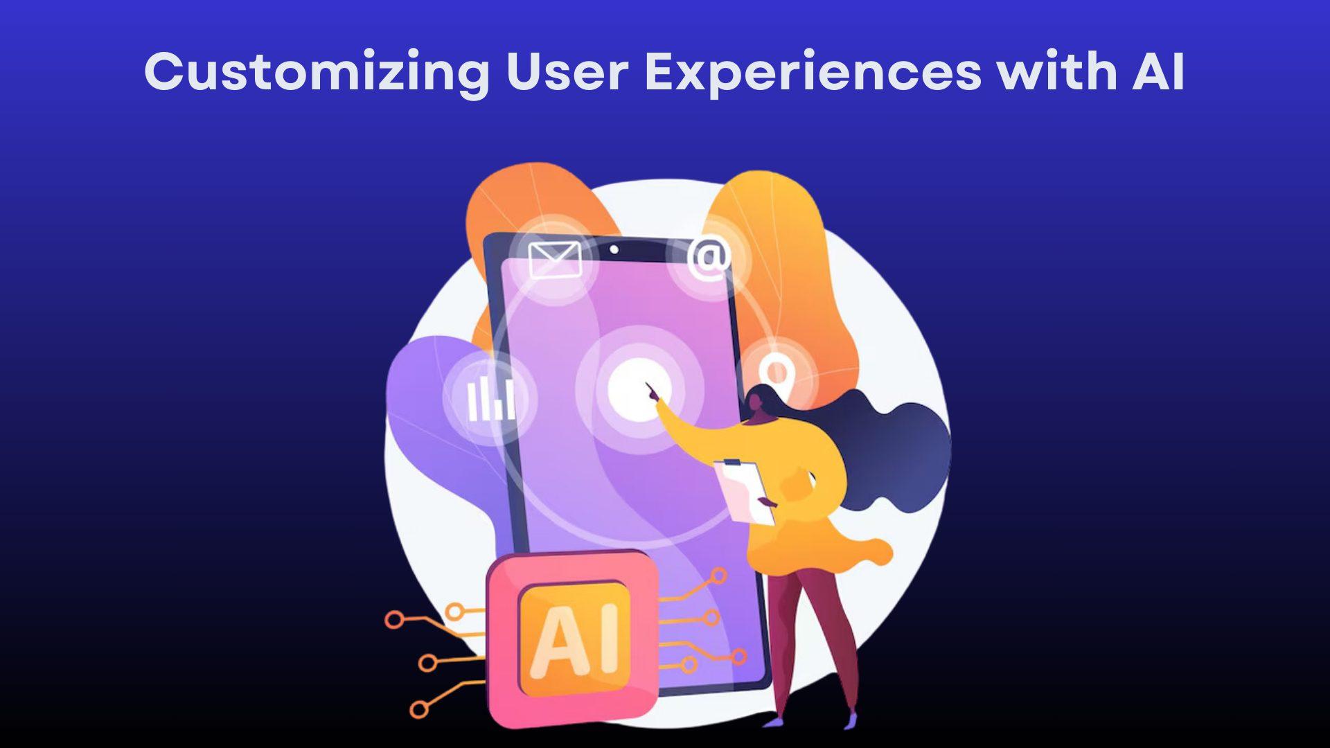 Customizing User Experiences with AI